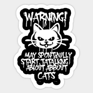 Warning: He may start talking about cats spontaneously Sticker